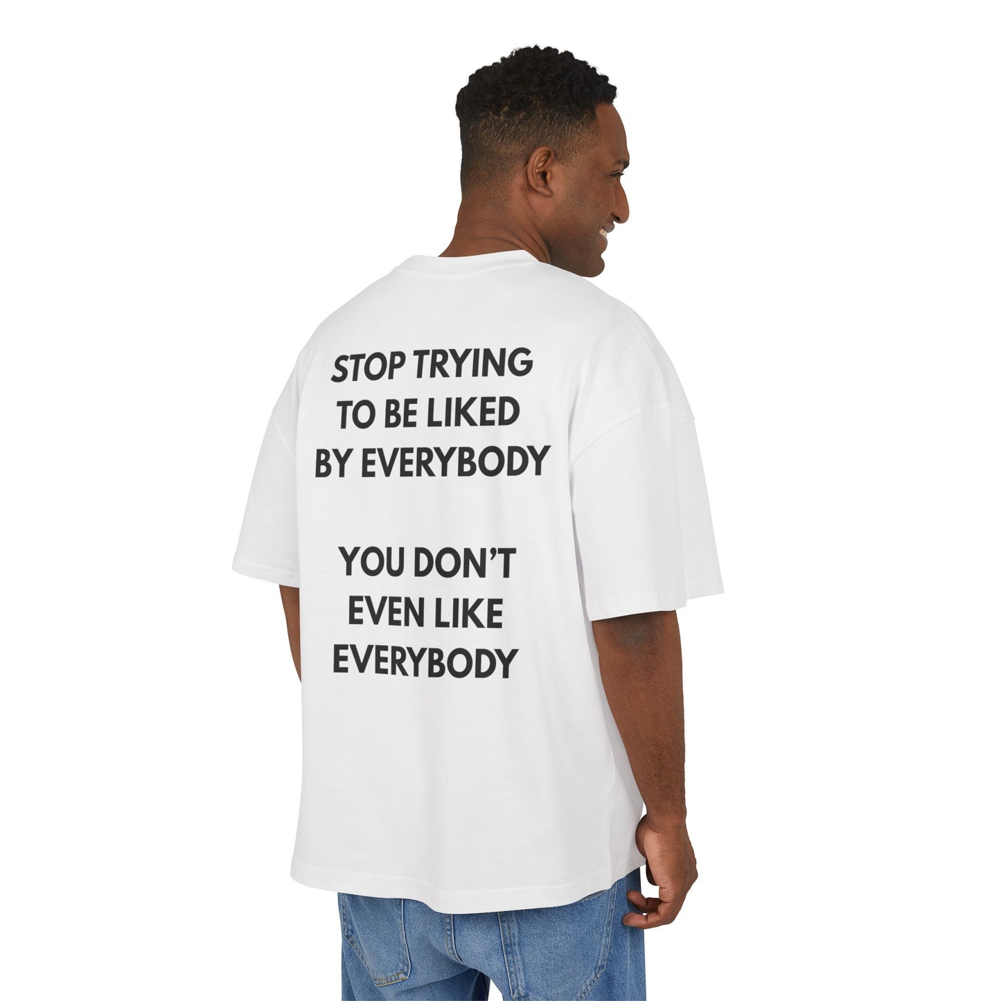 YOU DON'T EVEN LIKE EVERYBODY