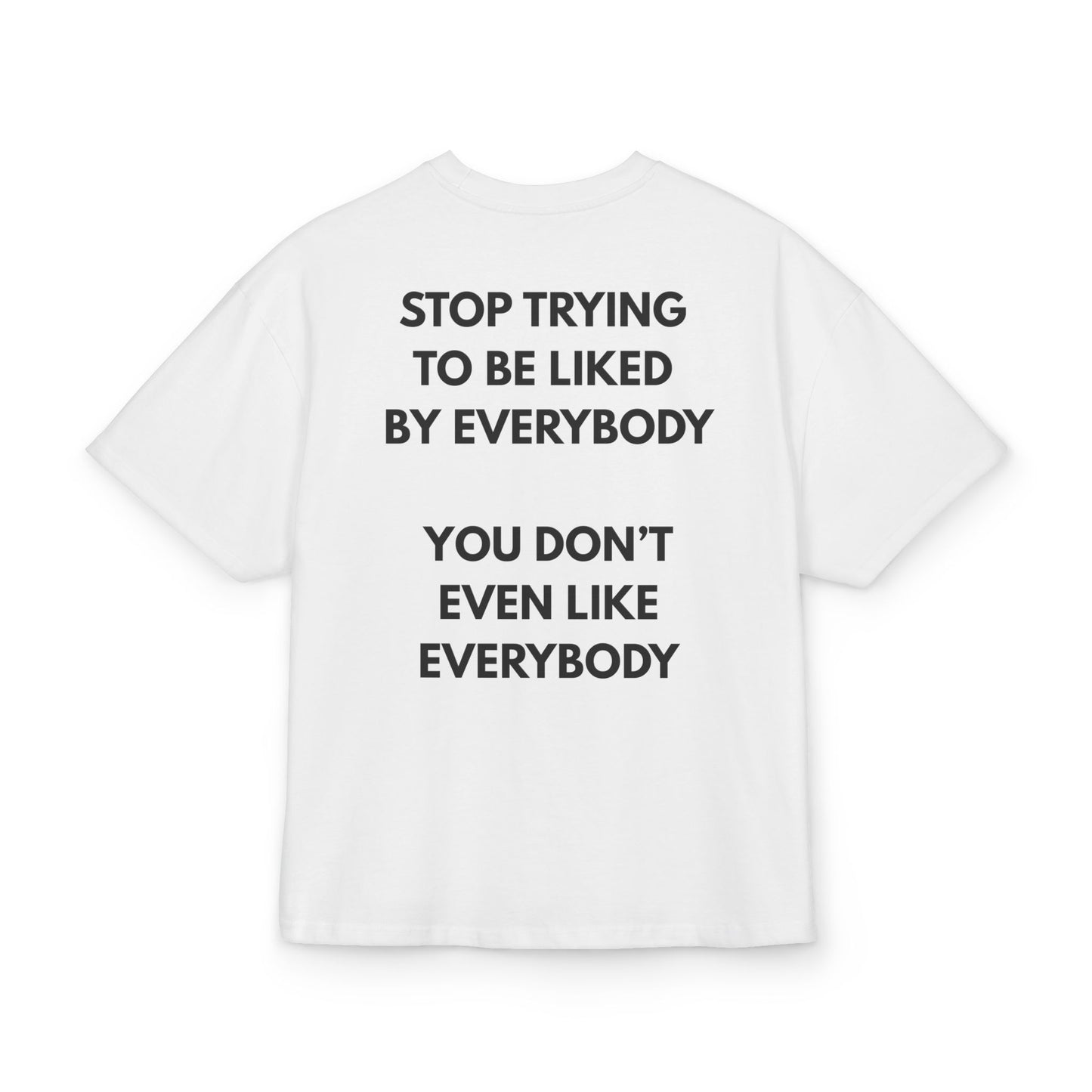 YOU DON'T EVEN LIKE EVERYBODY